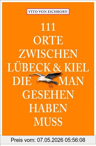 Vito von Eichborn 111 Orte Zwischen Lübeck Und Kiel, Die Man Gesehen Haben Muss