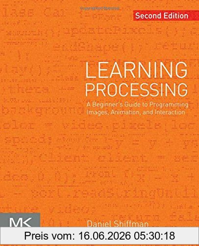 Daniel Shiffman Learning Processing, A Beginner's Guide To Programming Images, Animation, And Interaction (Morgan Kaufmann Series In Interactive 3D Technology)