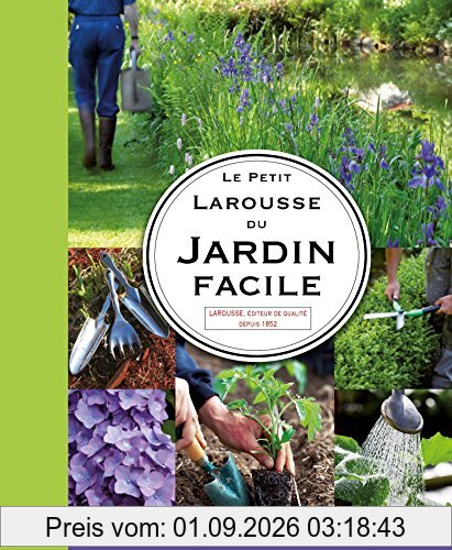 Le petit Larousse du jardin facile : l'essentiel pour réussir votre jardin