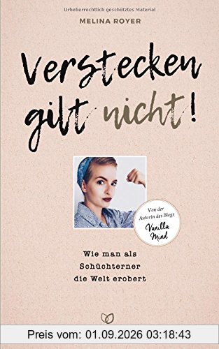Verstecken gilt nicht: Wie man als Schüchterner die Welt erobert - Von der Autorin des Blogs Vanilla Mind
