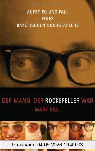 Der Mann, der Rockefeller war: Aufstieg und Fall eines bayerischen Hochstaplers