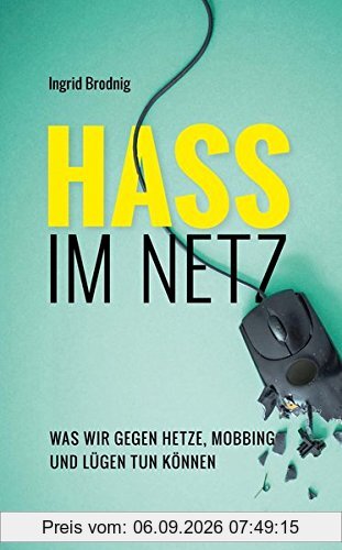 Hass im Netz: Was wir gegen Hetze, Mobbing und Lügen tun können