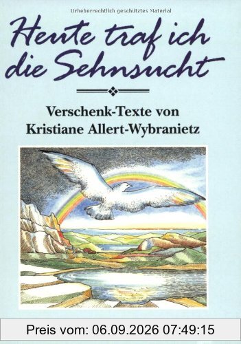 Heute traf ich die Sehnsucht