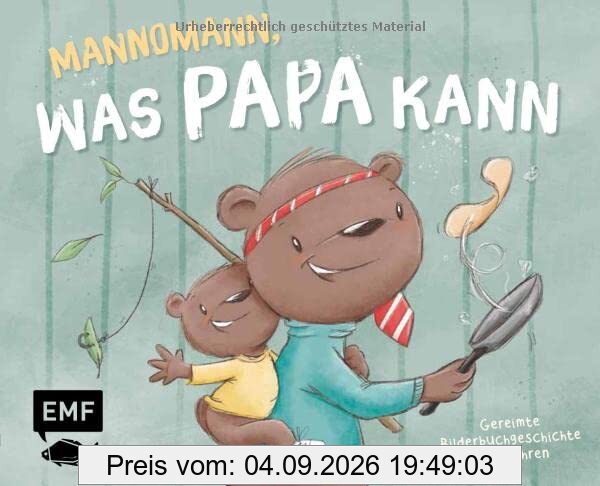 Mannomann, was Papa kann: Gereimte Bilderbuchgeschichte ab 3 Jahren zum gemeinsamen Vorlesen – Das perfekte Geschenk zum Vatertag, Geburtstag und Co.: ... Geschenk zum Vatertag, Geburtstag und Co.