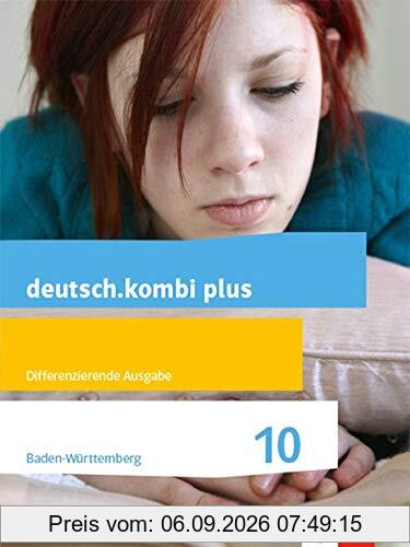 deutsch.kombi plus 10. Differenzierende Ausgabe Baden-Württemberg: Schülerbuch Klasse 10 (deutsch.kombi plus. Differenzierende Ausgabe ab 2015)