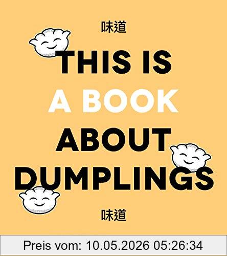 Brendan Pang This Is A Book About Dumplings, Everything You Need To Craft Delicious Pot Stickers, Bao, Wontons And More