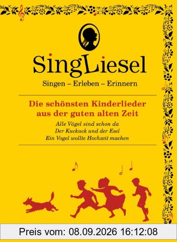 Singliesel - Die schönsten Kinderlieder aus der guten alten Zeit: Singen - Erleben - Erinnern. Ein Mitsing- und Erlebnis-Buch für den demenzkranken ... (Singliesel Mitsing- und Erlebnisbücher)