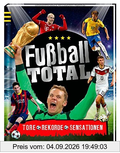 Fußball total: Tore, Rekorde, Sensationen