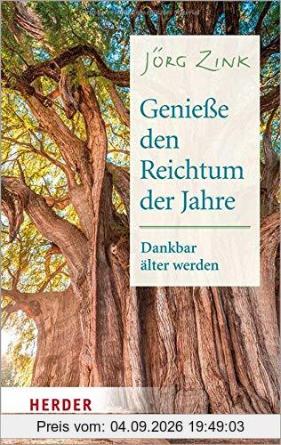 Genieße den Reichtum der Jahre: Dankbar älter werden (Herder Spektrum)