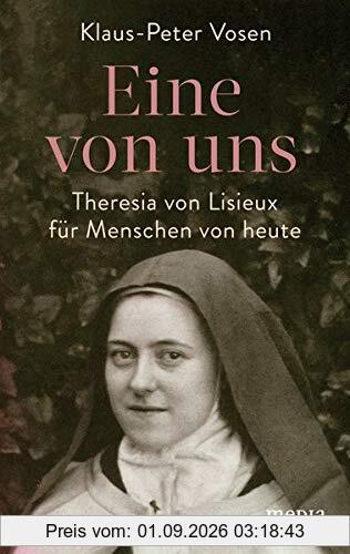 Eine von uns: Theresia von Lisieux für Menschen von heute: Theresia von Lisieux fr Menschen von heute