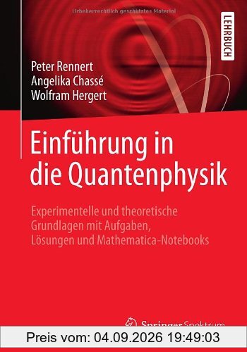 Einführung in die Quantenphysik: Experimentelle und theoretische Grundlagen mit Aufgaben, Lösungen und Mathematica-Notebooks