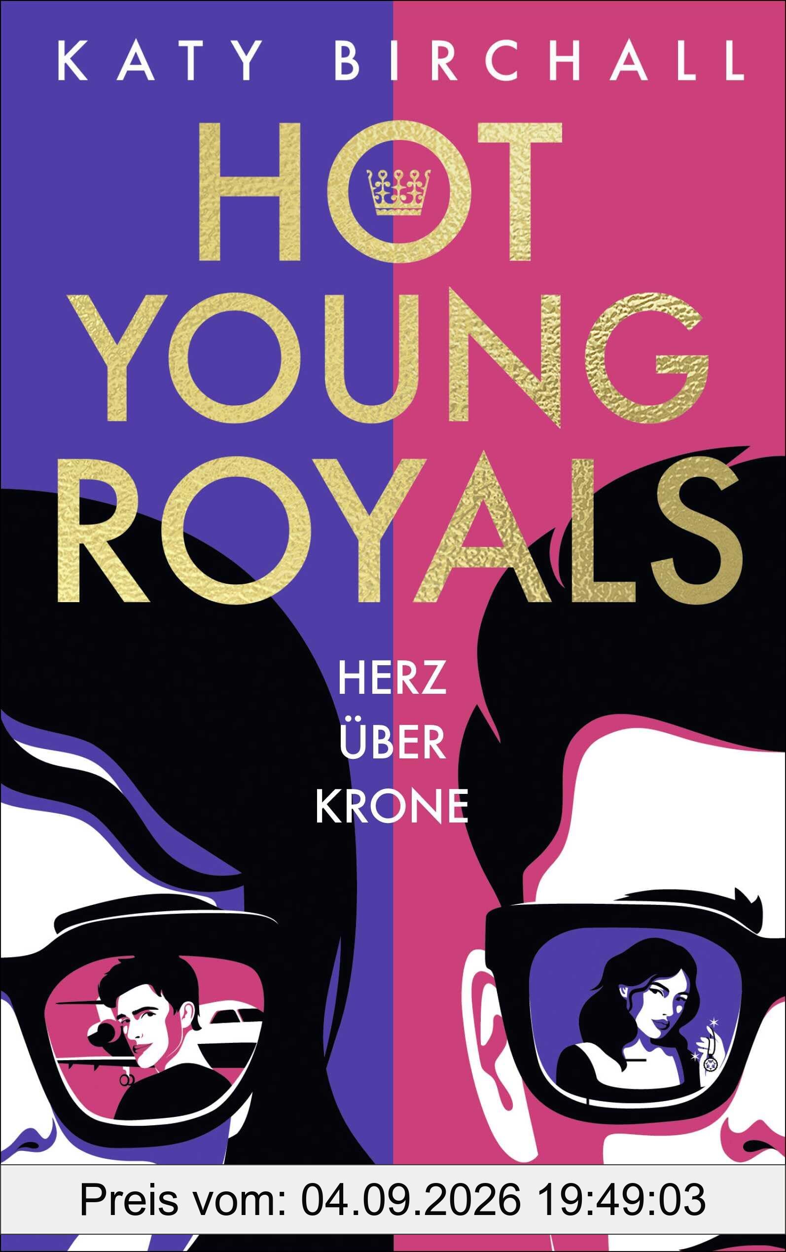 Hot Young Royals – Herz über Krone: Geheimnisse, Romance und jede Menge royaler Gossip: Skandalöse Rom-Com in der Londoner High Society