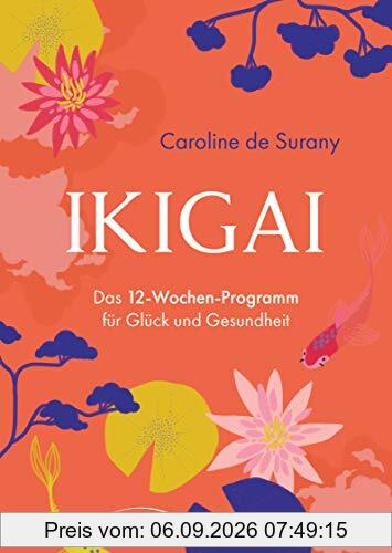 Ikigai - Das 12-Wochen-Programm für Glück und Gesundheit