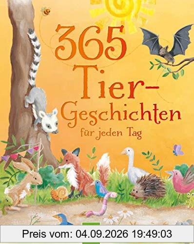 365 Tiergeschichten für jeden Tag: Geschichten, Gedichte und Reime für jeden Tag des Jahres