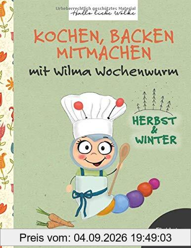 Kochen, backen, mitmachen mit Wilma Wochenwurm: Herbst und Winter