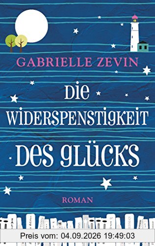 Die Widerspenstigkeit des Glücks: Roman