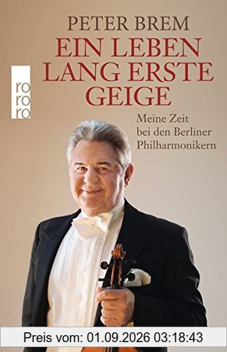 Ein Leben lang erste Geige: Meine Zeit bei den Berliner Philharmonikern