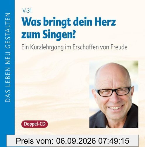 Was bringt dein Herz zum Singen?. Ein Kurzlehrgang im Erschaffen von Freude