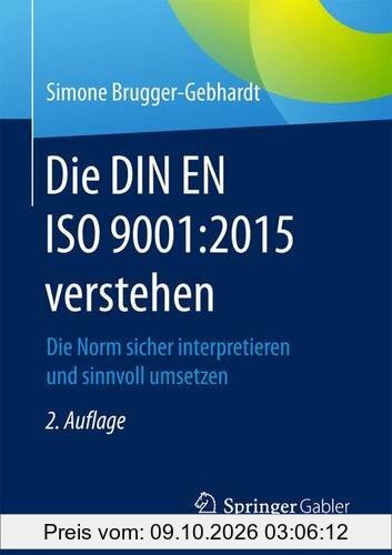 Die DIN EN ISO 9001:2015 verstehen: Die Norm sicher interpretieren und sinnvoll umsetzen