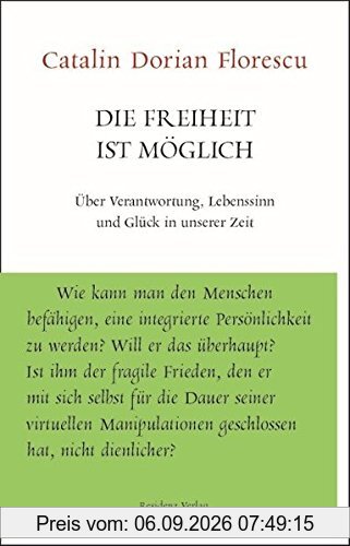Die Freiheit ist möglich: Über Verantwortung, Lebenssinn und Glück in unserer Zeit (Unruhe bewahren)