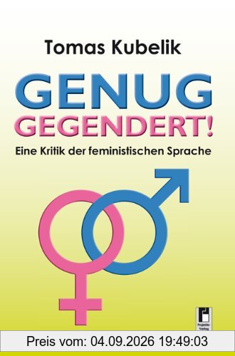 Genug gegendert!: Eine Kritik der feministischen Sprache