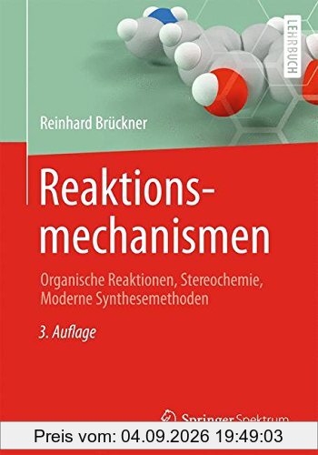 Reaktionsmechanismen: Organische Reaktionen, Stereochemie, Moderne Synthesemethoden