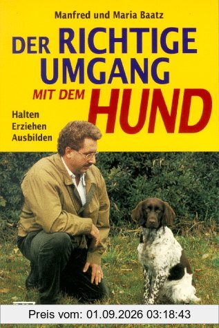 Der richtige Umgang mit dem Hund. Halten. Erziehen. Ausbilden