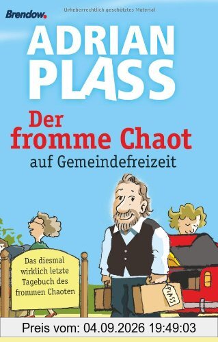 Der fromme Chaot auf Gemeindefreizeit: Das diesmal wirklich letzte Tagebuch des frommen Chaoten