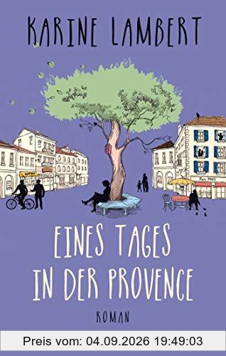 Eines Tages in der Provence: Roman