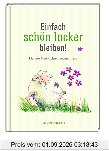 Einfach schön locker bleiben: Heitere Anti-Stress-Geschichten
