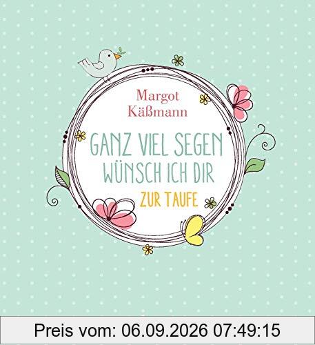Ganz viel Segen wünsch ich dir: Geschenkbuch zur Taufe (Gutes für die ganze Familie)