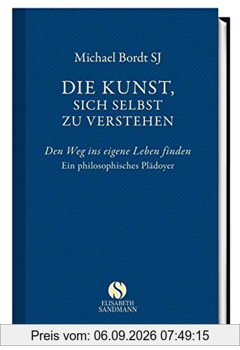 Die Kunst, sich selbst zu verstehen. Den Weg ins eigene Leben finden. Ein philosophisches Plädoyer