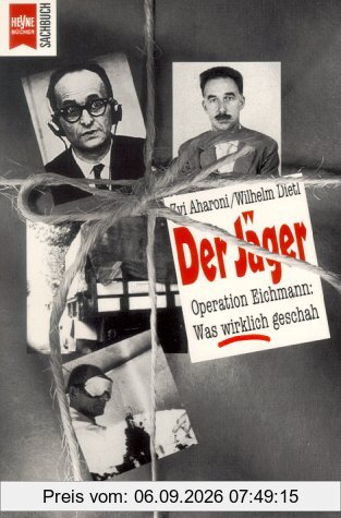 Der Jäger. Operation Eichmann: Was wirklich geschah.