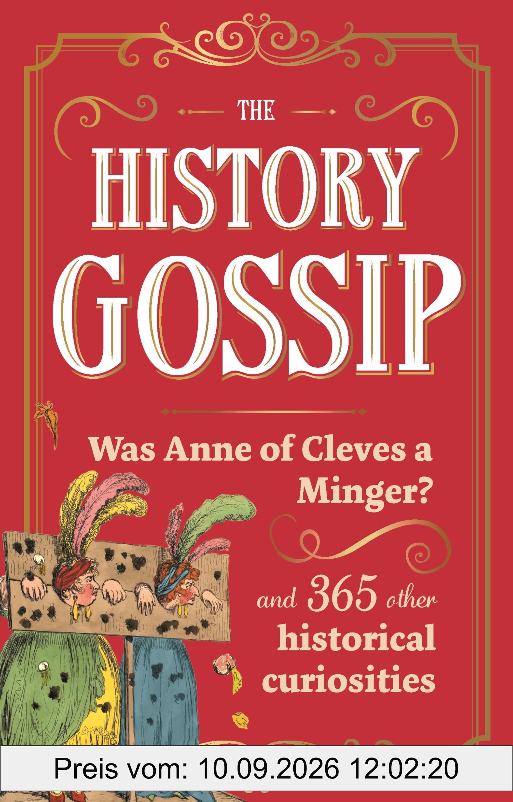 The History Gossip: Was Anne of Cleves a Minger? and 365 Other Historical Curiosities