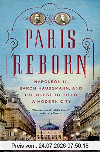 Stephane Kirkland Paris Reborn, Napoléon Iii, Baron Haussmann, And The Quest To Build A Modern City