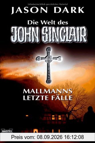 Mallmanns letzte Fälle: Die Welt des John Sinclair