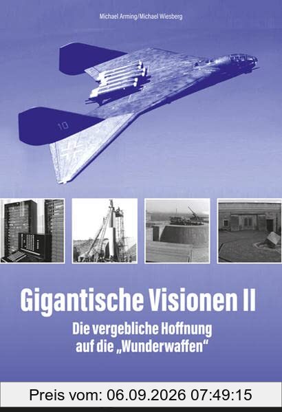 Gigantische Visionen II: Die vergebliche Hoffnung auf die „Wunderwaffen“