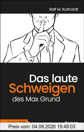 Das laute Schweigen des Max Grund: Roman