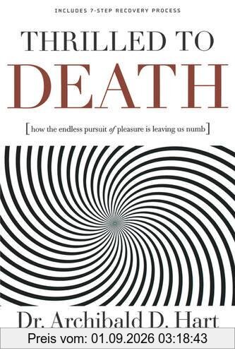 Thrilled to Death: How the Endless Pursuit of Pleasure Is Leaving Us Numb