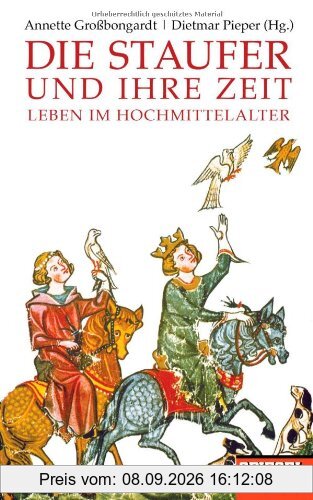 Die Staufer und ihre Zeit: Leben im Hochmittelalter - Ein SPIEGEL-Buch