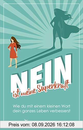 Nein ist meine Superkraft: Wie du mit einem kleinen Wort dein ganzes Leben verbesserst
