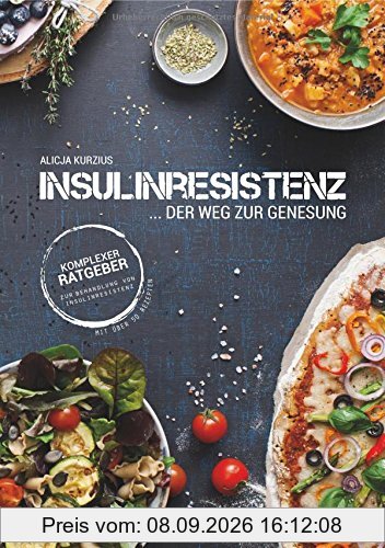 INSULINRESISTENZ - Der Weg zur Genesung: Komplexer Ratgeber zur Behandlung von Insulinresistenz mit über 50 Rezepten