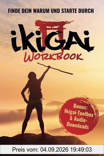 Ikigai Workbook: Finde Dein Warum und starte durch
