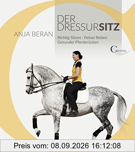 Der Dressursitz: Richtig sitzen - Feiner reiten - Gesunder Pferderücken / Ein Handbuch für Reiter
