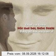 Hör mal her, liebe Seele. Dialoge mit dem, was in mir ist