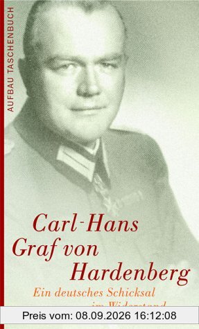 Carl Hans Graf von Hardenberg. Ein deutsches Schicksal im Widerstand.