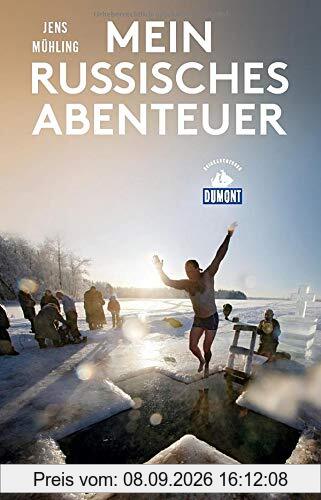 Mein russisches Abenteuer (DuMont Reiseabenteuer): Auf der Suche nach der wahren russischen Seele
