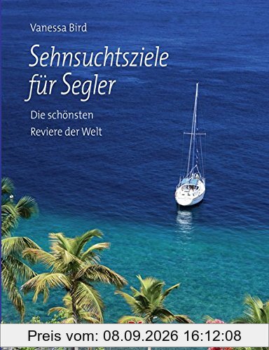 Sehnsuchtsziele für Segler: Die schönsten Reviere der Welt