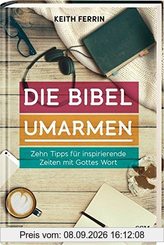 Die Bibel umarmen: Zehn Tipps für inspirierende Zeiten mit Gottes Wort