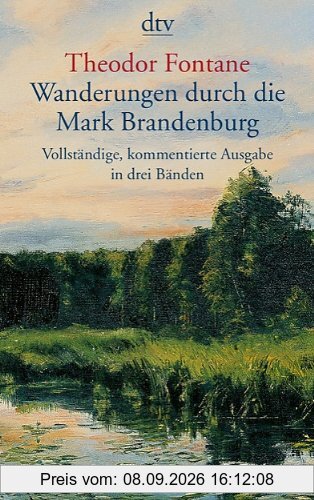 Wanderungen durch die Mark Brandenburg: Vollständige, kommentierte Ausgabe in 3 Bänden: 3 Bde.